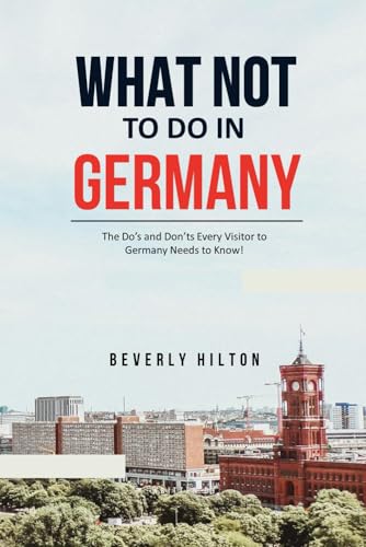 What Not to Do in Germany: The Key to Enjoying Your Trip Hassle-Free! (What Not To Do - And What To Do Travel Guides) von Independently published