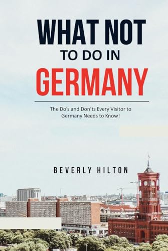 What Not to Do in Germany: The Key to Enjoying Your Trip Hassle-Free! (What Not To Do - And What To Do Travel Guides) von Independently published