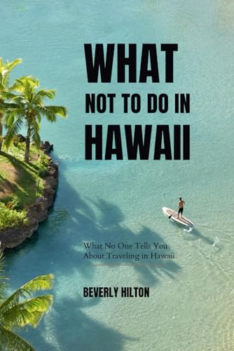 What Not to Do in Hawaii: Your Ultimate Guide to Avoiding Tourist Traps! (What Not To Do - And What To Do Travel Guides) von Independently published