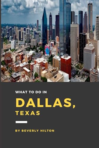 What To Do In Dallas Texas: Insider Tips for Smart Travelers! (What Not To Do - And What To Do Travel Guides) von Independently published