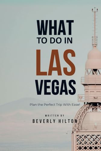 What To Do In Las Vegas: Your Go-To Guide for an Amazing Trip! (What Not To Do - And What To Do Travel Guides) von Independently published