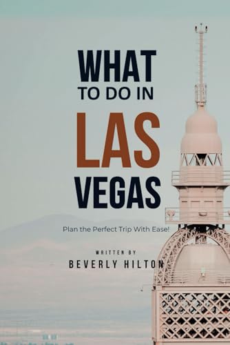 What To Do In Las Vegas: Your Go-To Guide for an Amazing Trip! (What Not To Do - And What To Do Travel Guides) von Independently published