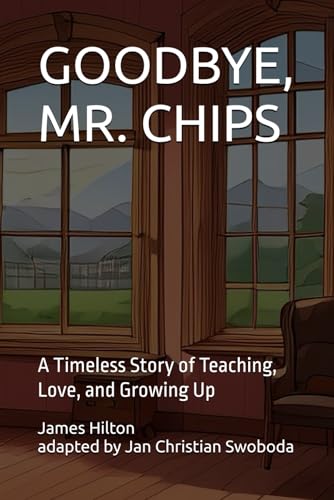 GOODBYE, MR. CHIPS: A Timeless Story of Teaching, Love, and Growing Up von Independently published