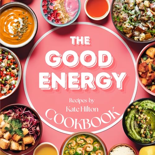 The Good Energy Cookbook: Recipes for Energy and Health, A Guide Inspired by Dr. Casey Means for Boosting Metabolism, Weight Loss, Balanced Nutrition, and Increased Energy von Independently published