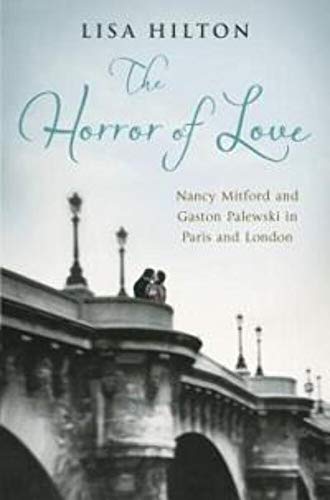 The Horror of Love: Nancy Mitford and Gaston Palewski in Paris and London