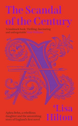 The Scandal of the Century: A thrilling historical biography about the astonishing story of England’s first novel