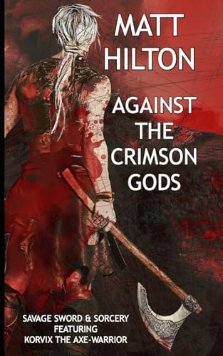 Against the Crimson Gods: Featuring Korvix the Axe-warrior von Independently published