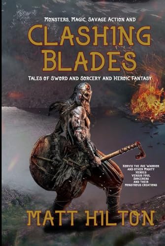 Clashing Blades: Tales of Sword & Sorcery and Heroic Fantasy (Korvix the Axe Warrior, Band 1) von Independently published