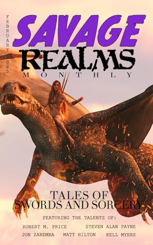 Savage Realms Monthly: February 2025: A collection of dark fantasy sword and sorcery short adventure stories (Savage Realms Monthly Dark Fantasy Sword and Sorcery Adventure Magazine, Band 33) von Independently published