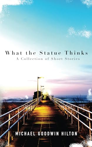 What the Statue Thinks: A Collection of Short Stories von Wild Ink Publishing