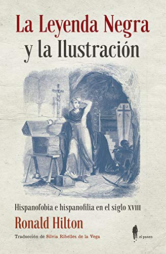 La Leyenda Negra y la Ilustración: Hispanofobia e hispanofilia en el siglo XVIII (El Paseo Memoria, Band 10)