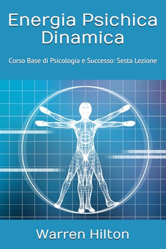 Energia Psichica Dinamica: Corso Base di Psicologia e Successo: Sesta Lezione von Independently published