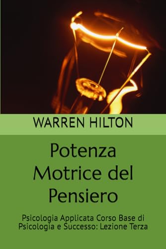 Potenza Motrice del Pensiero: Psicologia Applicata Corso Base di Psicologia e Successo: Lezione Terza von Independently published