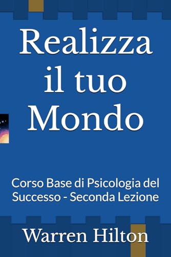 Realizza il tuo Mondo: Corso Base di Psicologia del Successo - Seconda Lezione von Independently published