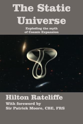 The Static Universe: Exploding the Myth of Cosmic Expansion von Apeiron