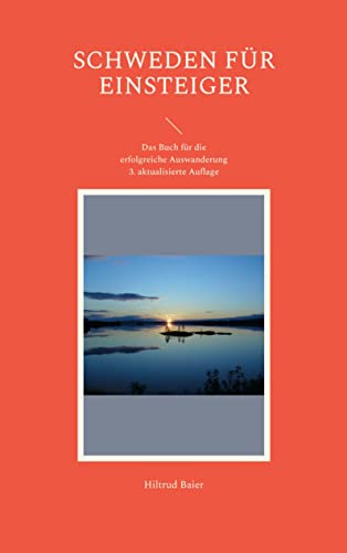 Schweden für Einsteiger: Das Buch für die erfolgreiche Auswanderung 3. aktualisierte Auflage Schweden für Einsteiger: Das Buch für die erfolgreiche Auswanderung 3. aktualisierte Auflage