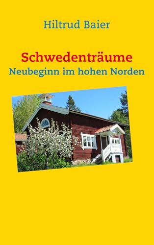 Schwedenträume: Neubeginn im hohen Norden von Books on Demand GmbH