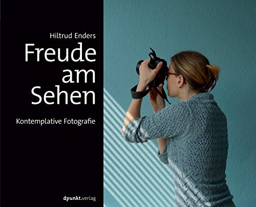 Freude am Sehen: Kontemplative Fotografie von Dpunkt.Verlag GmbH