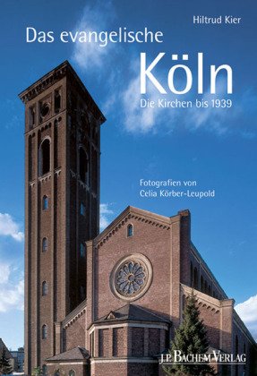 Das evangelische Köln: Die Kirchen bis 1939 von Bachem, J P