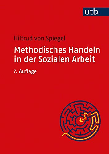 Methodisches Handeln in der Sozialen Arbeit: Grundlagen und Arbeitshilfen für die Praxis