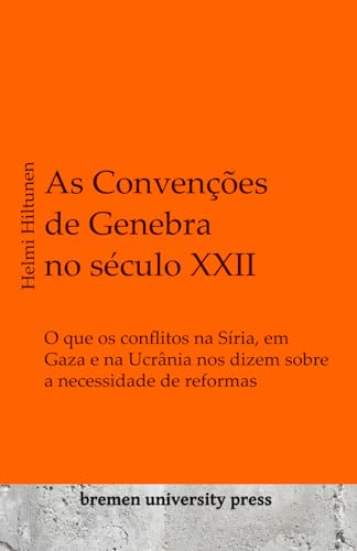 As Convenções de Genebra no século XXII: O que os conflitos na Síria, em Gaza e na Ucrânia nos dizem sobre a necessidade de reformas