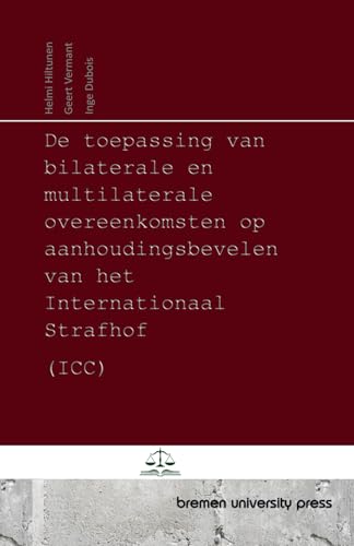 De toepassing van bilaterale en multilaterale overeenkomsten op aanhoudingsbevelen van het Internationaal Strafhof (ICC) von bremen university press