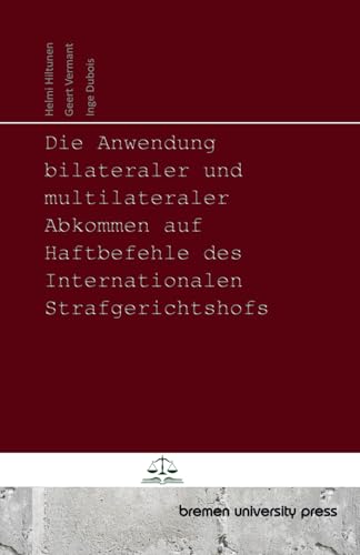 Die Anwendung bilateraler und multilateraler Abkommen auf Haftbefehle des Internationalen Strafgerichtshofs von bremen university press