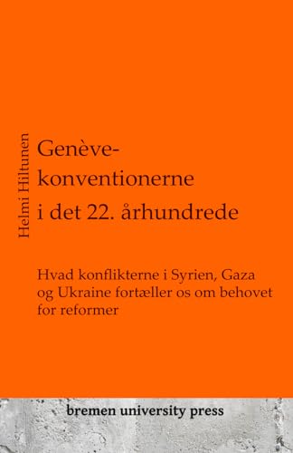 Genève-konventionerne i det 22. århundrede: Hvad konflikterne i Syrien, Gaza og Ukraine fortæller os om behovet for reformer von bremen university press