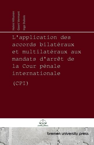 L'application des accords bilatéraux et multilatéraux aux mandats d'arrêt de la Cour pénale internationale (CPI) von bemen university press