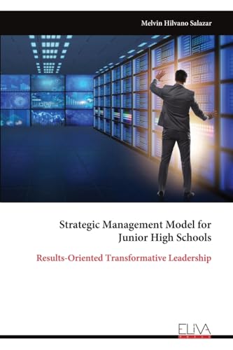Strategic Management Model for Junior High Schools: Results-Oriented Transformative Leadership von Eliva Press