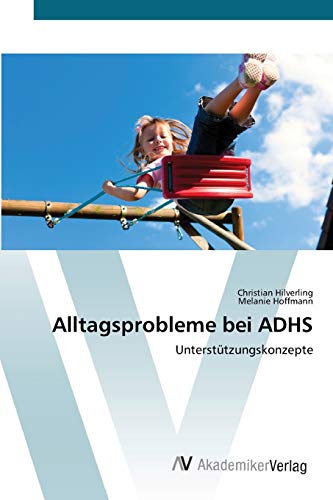 Alltagsprobleme bei ADHS: Unterstützungskonzepte von AV Akademikerverlag