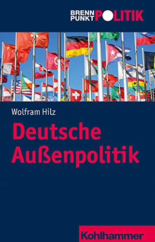 Deutsche Außenpolitik (Brennpunkt Politik) von Kohlhammer
