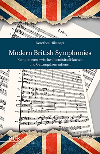 Modern British Symphonies: Komponieren zwischen Identitätsdiskursen und Gattungskonventionen Modern British Symphonies: Komponieren zwischen Identitätsdiskursen und Gattungskonventionen