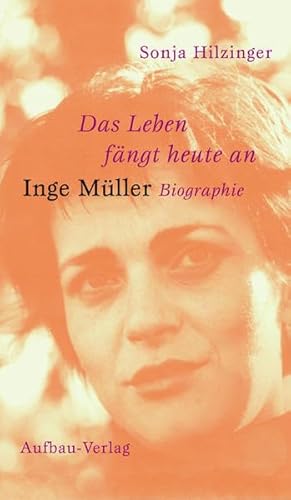 Das Leben fängt heute an. Inge Müller: Biographie
