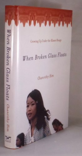 When Broken Glass Floats: Growing Up Under the Khmer Rouge : A Memoir