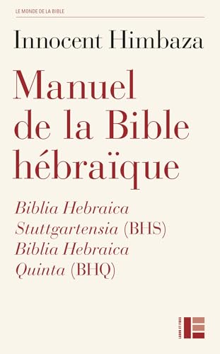 Manuel de la Bible hébraïque: Biblia Hebraica Stuttgartensia (BHS) et Biblia Hebraica Quinta (BHQ) von LABOR ET FIDES