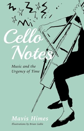 CELLO NOTES: Music and the Urgency of Time