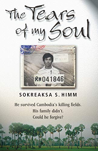 The Tears of my Soul: He Survived Cambodia's Killing Fields. His Family Didn't. Could He Forgive. von Monarch Books