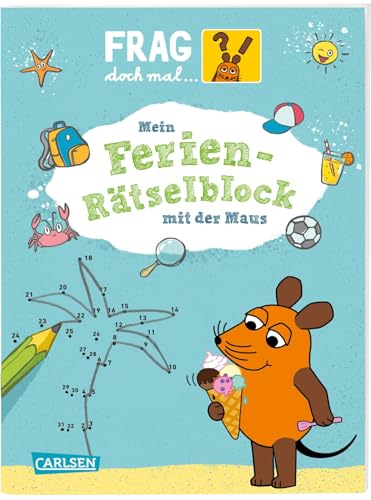 Frag doch mal ... die Maus: Mein Ferien-Rätselblock mit der Maus: Für Jungen und Mädchen ab 7 Jahren mit Quizfragen, Kreuzworträtseln, Sudokus, Suchbildern und Lernspielen von Carlsen Verlag GmbH