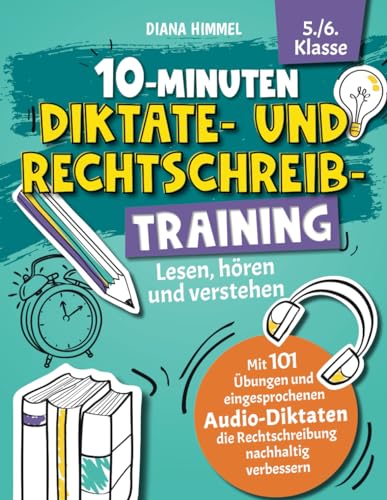 10-Minuten Diktate- und Rechtschreibtraining 5./6. Klasse: Lesen, hören und verstehen - Mit 101 Übungen und eingesprochenen Audio-Diktaten die Rechtschreibung nachhaltig verbessern 10-Minuten Diktate- und Rechtschreibtraining 5./6. Klasse: Lesen, hören und verstehen - Mit 101 Übungen und eingesprochenen Audio-Diktaten die Rechtschreibung nachhaltig verbessern