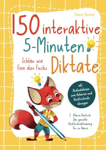 150 interaktive 5-Minuten Diktate - 2. Klasse Deutsch: Schlau wie Finn der Fuchs - Das gezielte Rechtschreibtraining für zu Hause inkl. Audiodateien zum Anhören und Rechtschreibübungen von Laurel Verlag
