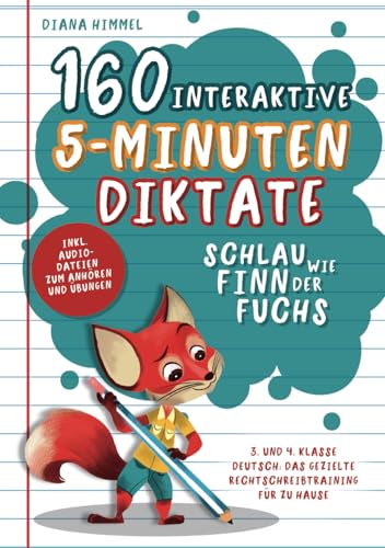 Schlau wie Finn der Fuchs: 160 interaktive 5-Minuten Diktate - 3. und 4. Klasse Deutsch: Das gezielte Rechtschreibtraining für zu Hause inkl. Audiodateien zum Anhören und Übungen von Laurel Verlag