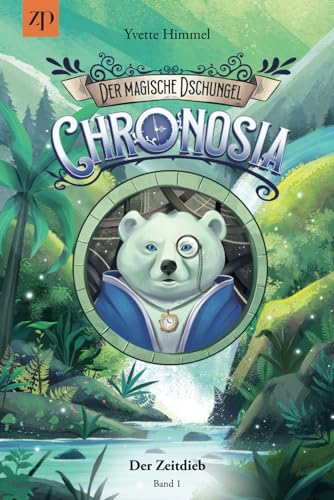 Chronosia - der magische Dschungel: Der Zeitdieb (Band 1)