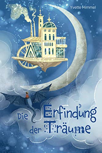 Die Erfindung der Träume: Eine besondere Gute Nacht Geschichte über die Magie der Träume (Vorlesebuch für Kinder ab 6 Jahre) von Independently published