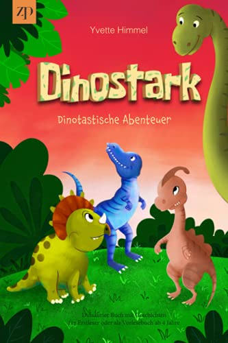 Dinostark – Dinotastische Abenteuer: Dinsaurier Buch mit Geschichten für Erstleser oder als Vorlesebuch ab 4 Jahre Dinostark – Dinotastische Abenteuer: Dinsaurier Buch mit Geschichten für Erstleser oder als Vorlesebuch ab 4 Jahre
