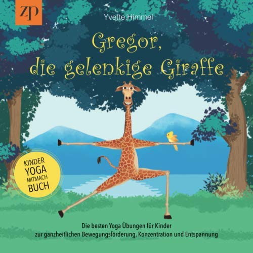 Gregor, die gelenkige Giraffe: Die besten Yoga Übungen für Kinder zur ganzheitlichen Bewegungsförderung, Konzentration und Entspannung (Kinderyoga-Mitmachbuch) von Independently published
