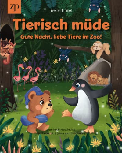 Tierisch müde - Gute Nacht liebe Tiere im Zoo!: Gute Nacht Geschichte für Kinder ab 2 Jahre zum Einschlafen von Independently published