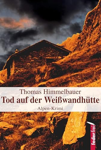 Tod auf der Weißwandhütte: Alpen-Krimi von Federfrei Verlag