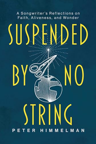 Suspended by No String: A Songwriter's Reflections on Faith, Aliveness, and Wonder von Regalo Press