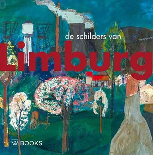 De Schilders van Limburg (Kunstenaarskolonies en kunststromingen in Nederland) von Wbooks